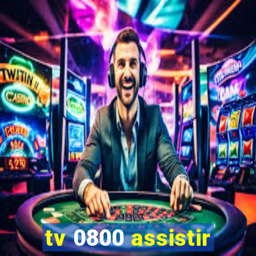 tv 0800 assistir